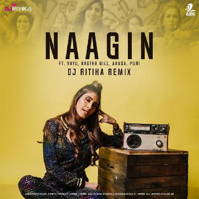 NAAGIN (AASTHA GILL - AKASA) - DJ RITIKA REMIX